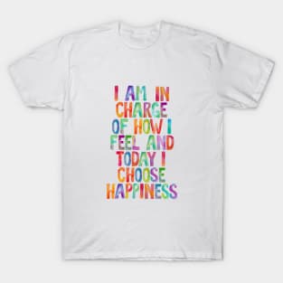 I Am in Charge of How I Feel and Today I Choose Happiness T-Shirt